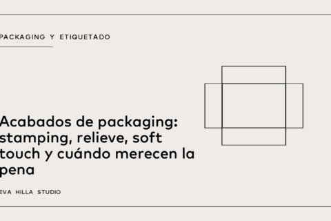 Acabados de packaging: stamping, relieve, soft touch y cuándo merecen la pena — Eva Hilla Studio