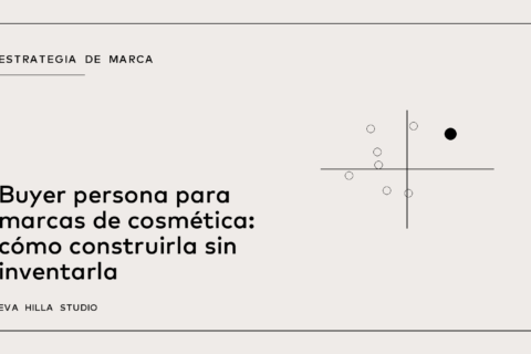 Buyer persona para marcas de cosmética: cómo construirla sin inventarla — Eva Hilla Studio