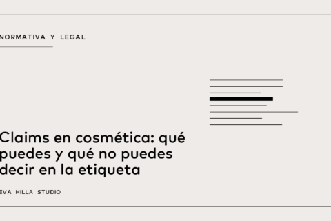 Claims en cosmética: qué puedes y qué no puedes decir en la etiqueta — Eva Hilla Studio