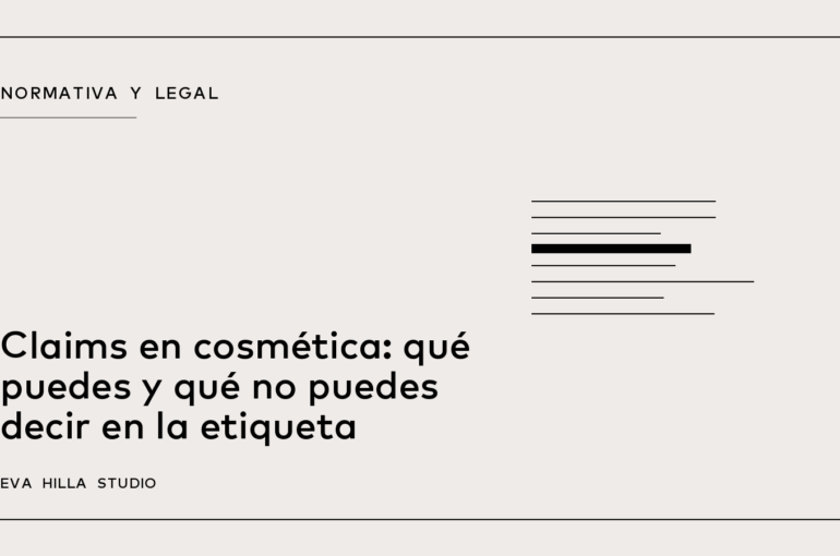 Claims en cosmética: qué puedes y qué no puedes decir en la etiqueta — Eva Hilla Studio