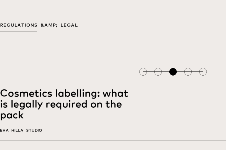 Cosmetics labelling: what is legally required on the pack — Eva Hilla Studio