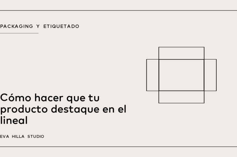 Cómo hacer que tu producto destaque en el lineal — Eva Hilla Studio