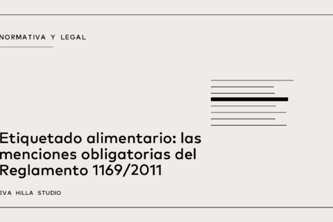 Etiquetado alimentario: las menciones obligatorias del Reglamento 1169/2011 — Eva Hilla Studio