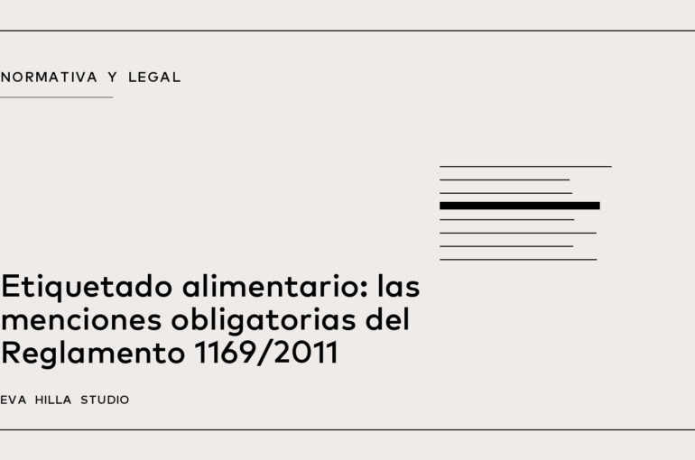 Etiquetado alimentario: las menciones obligatorias del Reglamento 1169/2011 — Eva Hilla Studio