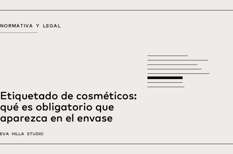 Etiquetado de cosméticos: qué es obligatorio que aparezca en el envase — Eva Hilla Studio