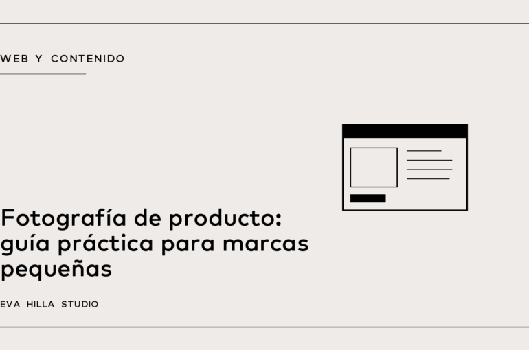 Fotografía de producto: guía práctica para marcas pequeñas — Eva Hilla Studio