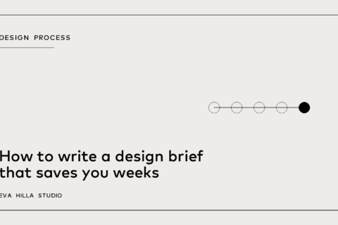 How to write a design brief that saves you weeks — Eva Hilla Studio