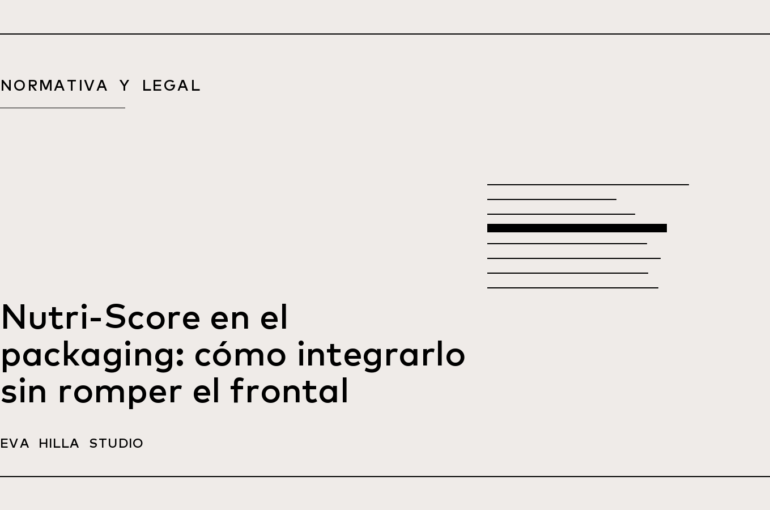 Nutri-Score en el packaging: cómo integrarlo sin romper el frontal — Eva Hilla Studio