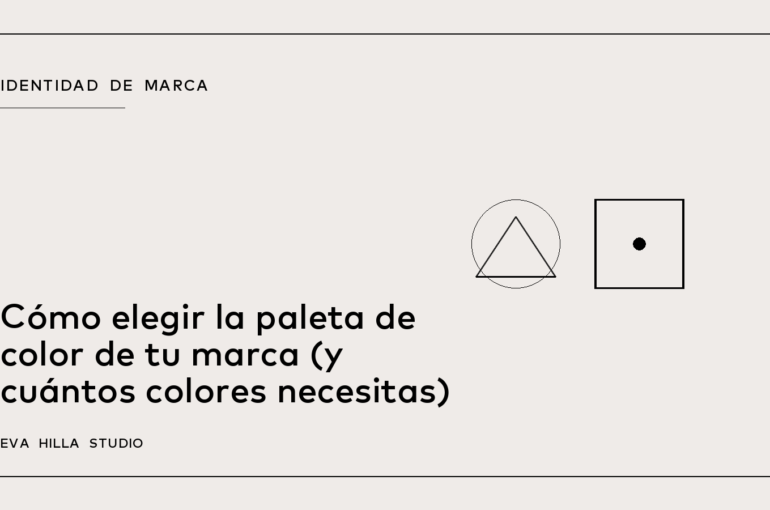 Cómo elegir la paleta de color de tu marca (y cuántos colores necesitas) — Eva Hilla Studio