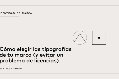 Cómo elegir las tipografías de tu marca (y evitar un problema de licencias) — Eva Hilla Studio