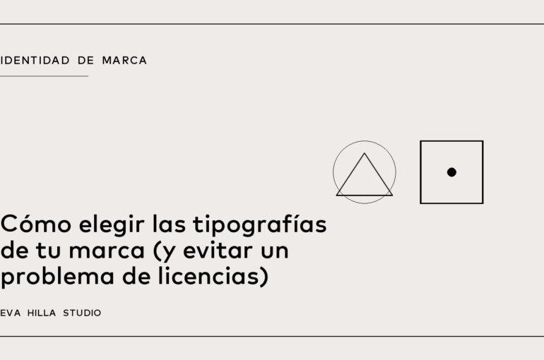 Cómo elegir las tipografías de tu marca (y evitar un problema de licencias) — Eva Hilla Studio