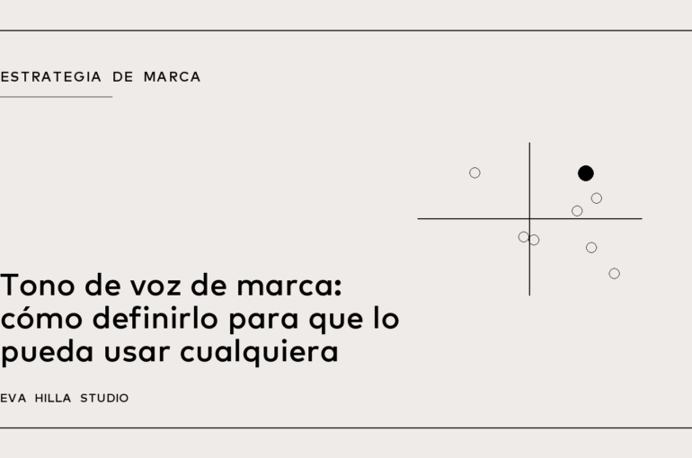 Tono de voz de marca: cómo definirlo para que lo pueda usar cualquiera — Eva Hilla Studio